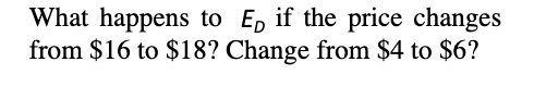 What happens to ED if the price changes from $16 to $18?