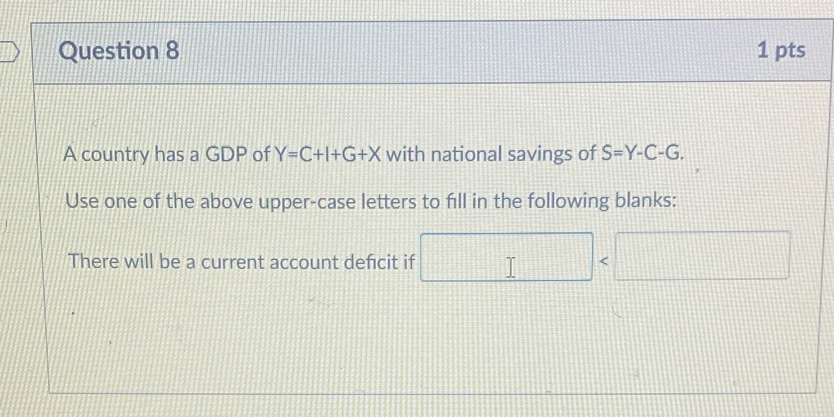 Question 8 A country has a GDP of Y-C+l+G+Xwith national savingsofSY-C-G Use