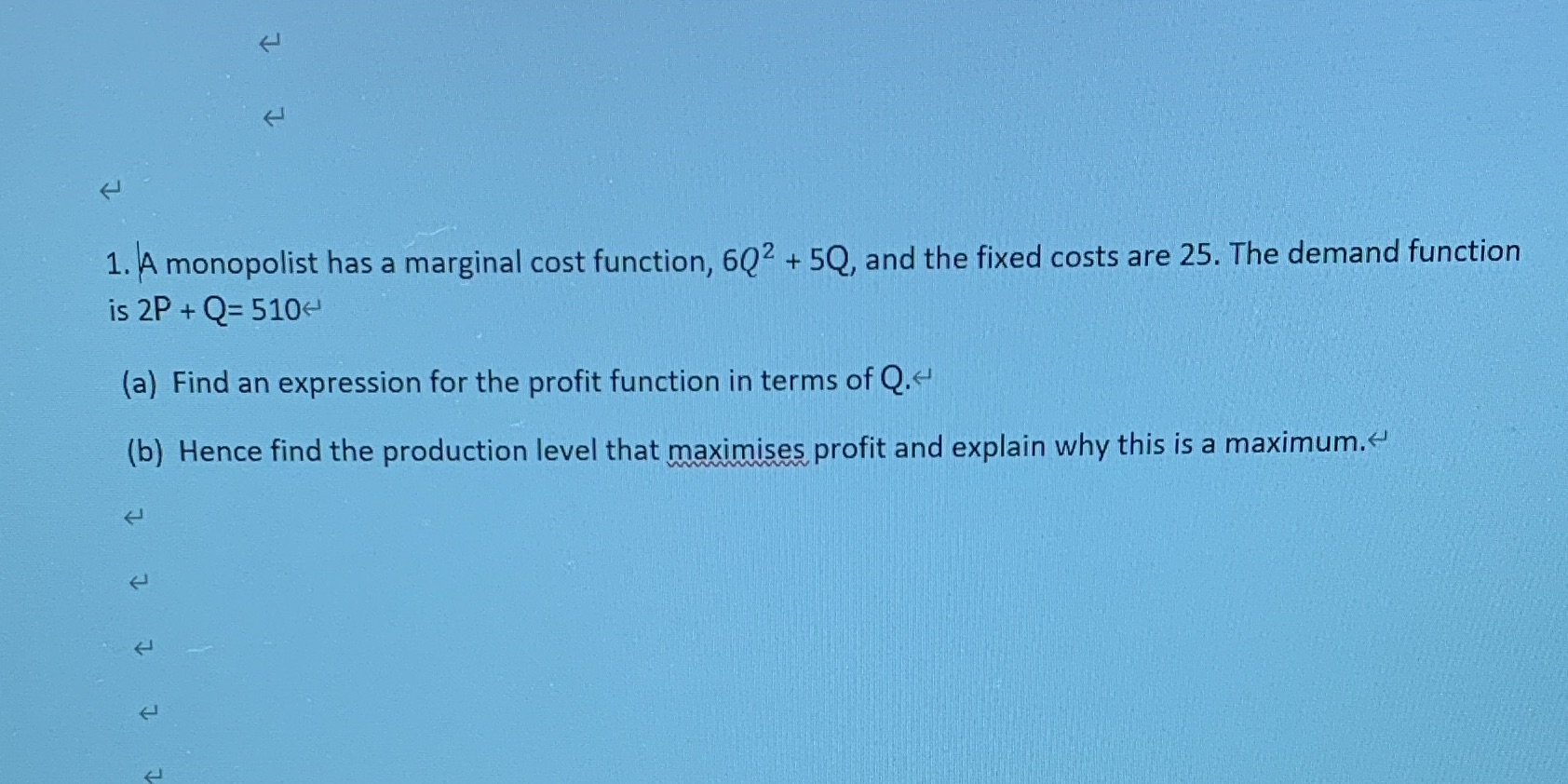 5Q, and the fixed costs are 25. The demand function is 2P+Q=