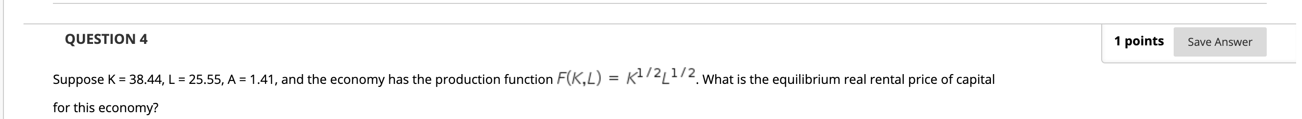1 points Save Answer Suppose K = 38.44. L = 25.55, A