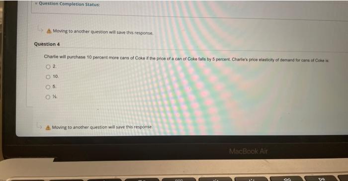  Question Completion Status: Moving to another question will save this response.