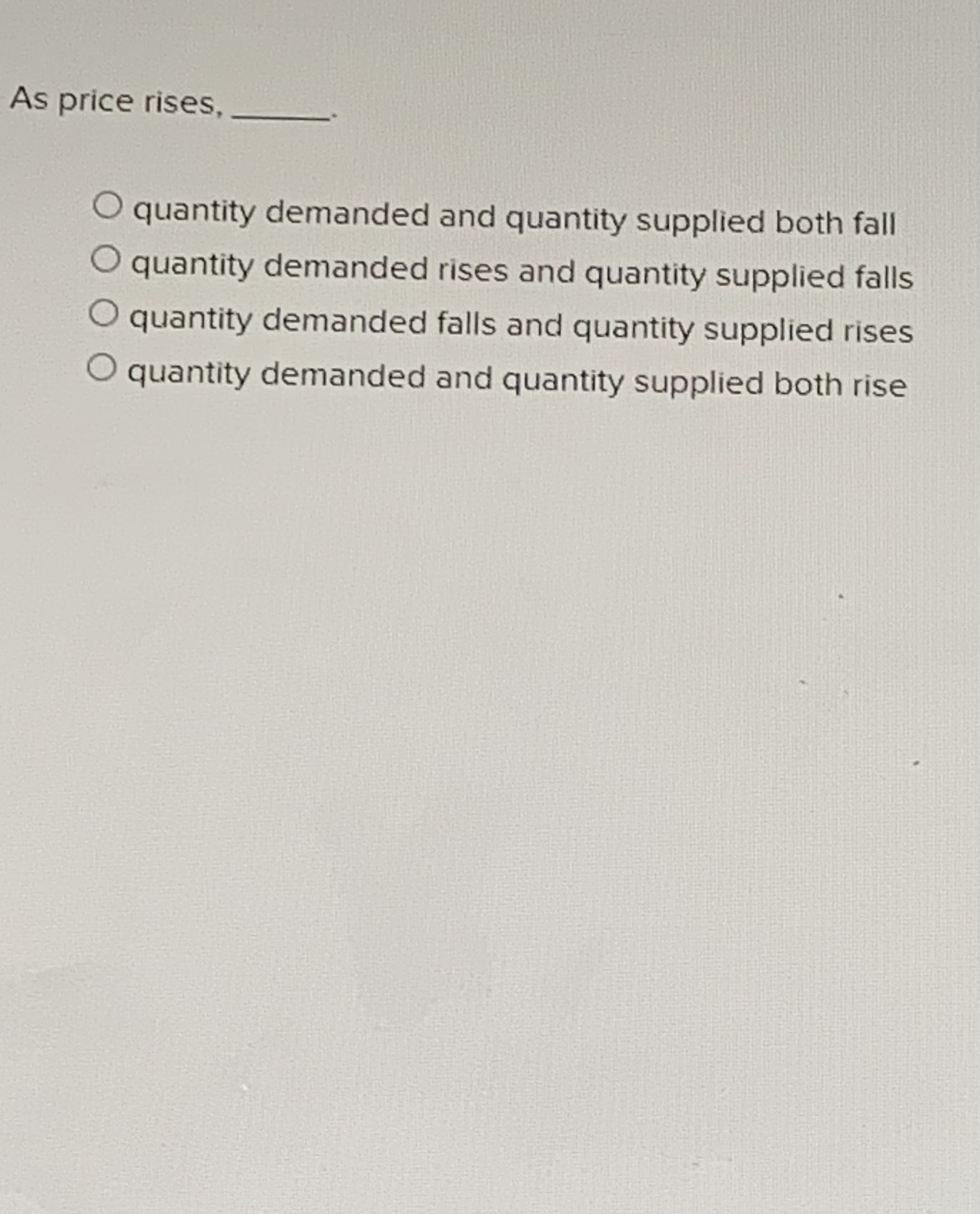 O quantity demanded rises and quantity supplied falls O quantity demanded falls