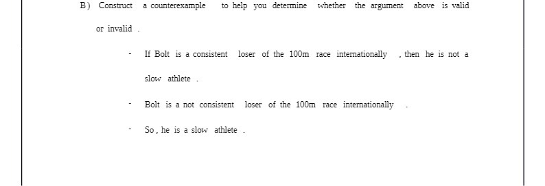  B) Construct a counterexample to help you determine whether the argument