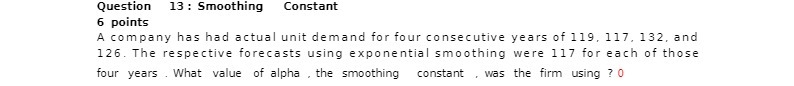  Question 13 : Smoothing Constant 6 points A company has had