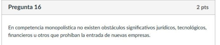 Pregunta 16 2 pts En competencia monopolistica no existen obstculos significativos juridicos,