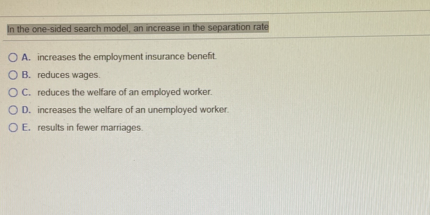 O A. increases the employment insurance benefit. O B. reduces wages. O