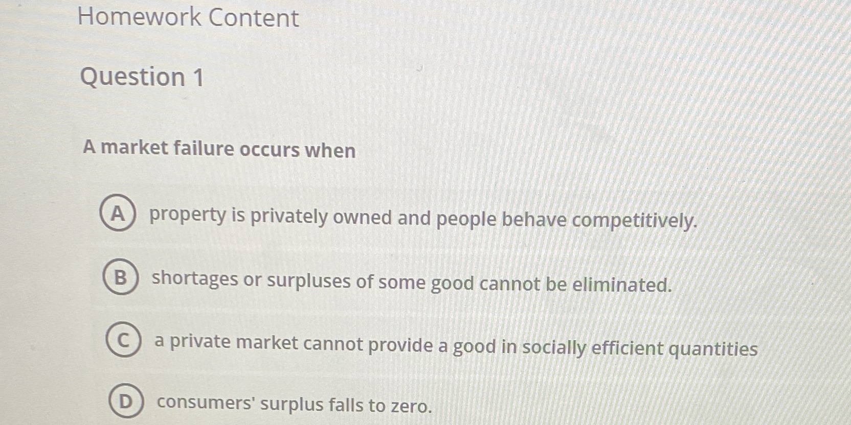  Homework Content Question 1 A market failure occurs when A property