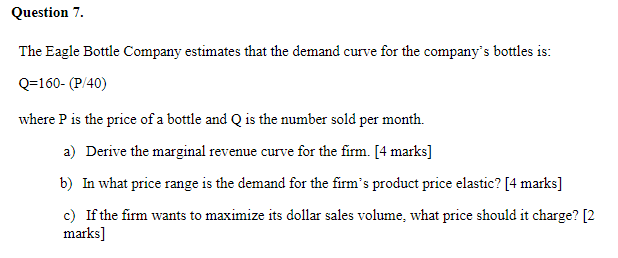 Question 7. The Eagle Bottle Company estimates that the demand curve for