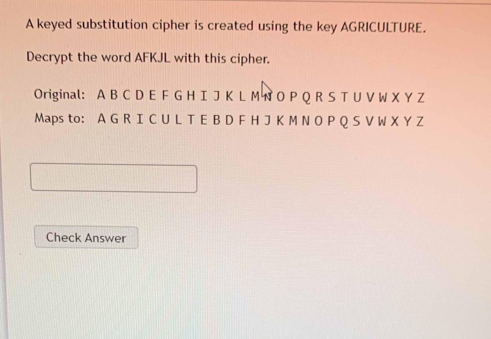 the word AFKJL with this cipher. Original: ABC DE F G HI