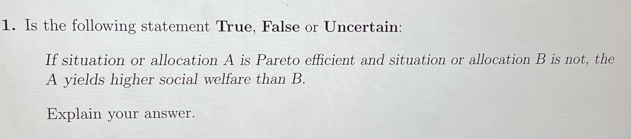  1. Is the following statement True, False or Uncertain: If situation
