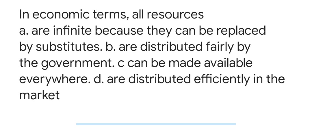 infinite because they can be replaced by substitutes. b. are distributed fairly