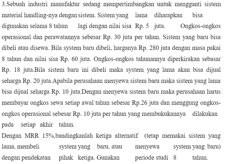 3.Sebuah industri manufaktur sedang mempertimbangkan untuk mengganti sistem material handling-nya dengansistem. Sistemyang