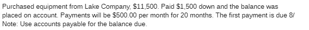 Purchased equipment from Lake Company SII,SOO. Paid $1,500 down and the balance