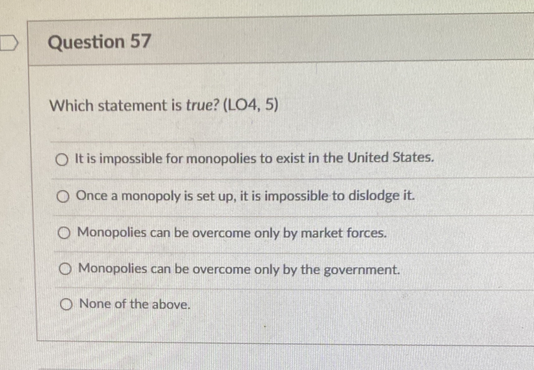  Question 57 Which statement is true? (LO4, 5) O It is