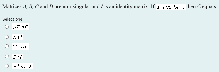  Matrices A, B, C and D are non-singular and / is