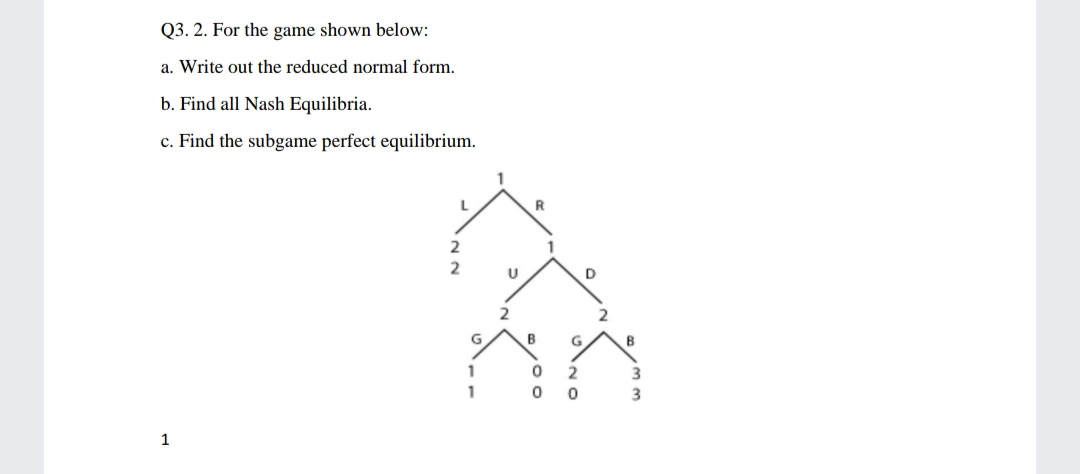 reduced normal form. b. Find all Nash Equilibria. c. Find the subgame