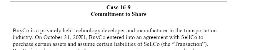 Case 16-9 Commitment to Share BuyCo is a privately held technology developer