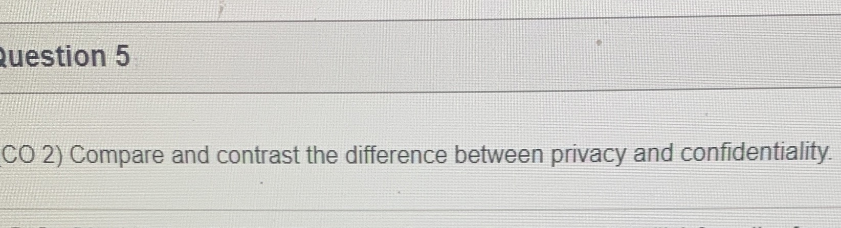 iuestion 5 CO 2) Compare and contrast the difference between privacy and