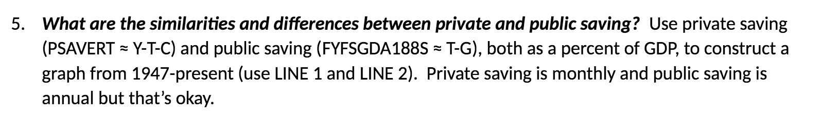 saving? Use private saving (PSAVERT = Y-T-C) and public saving (FYFSGDA188S =