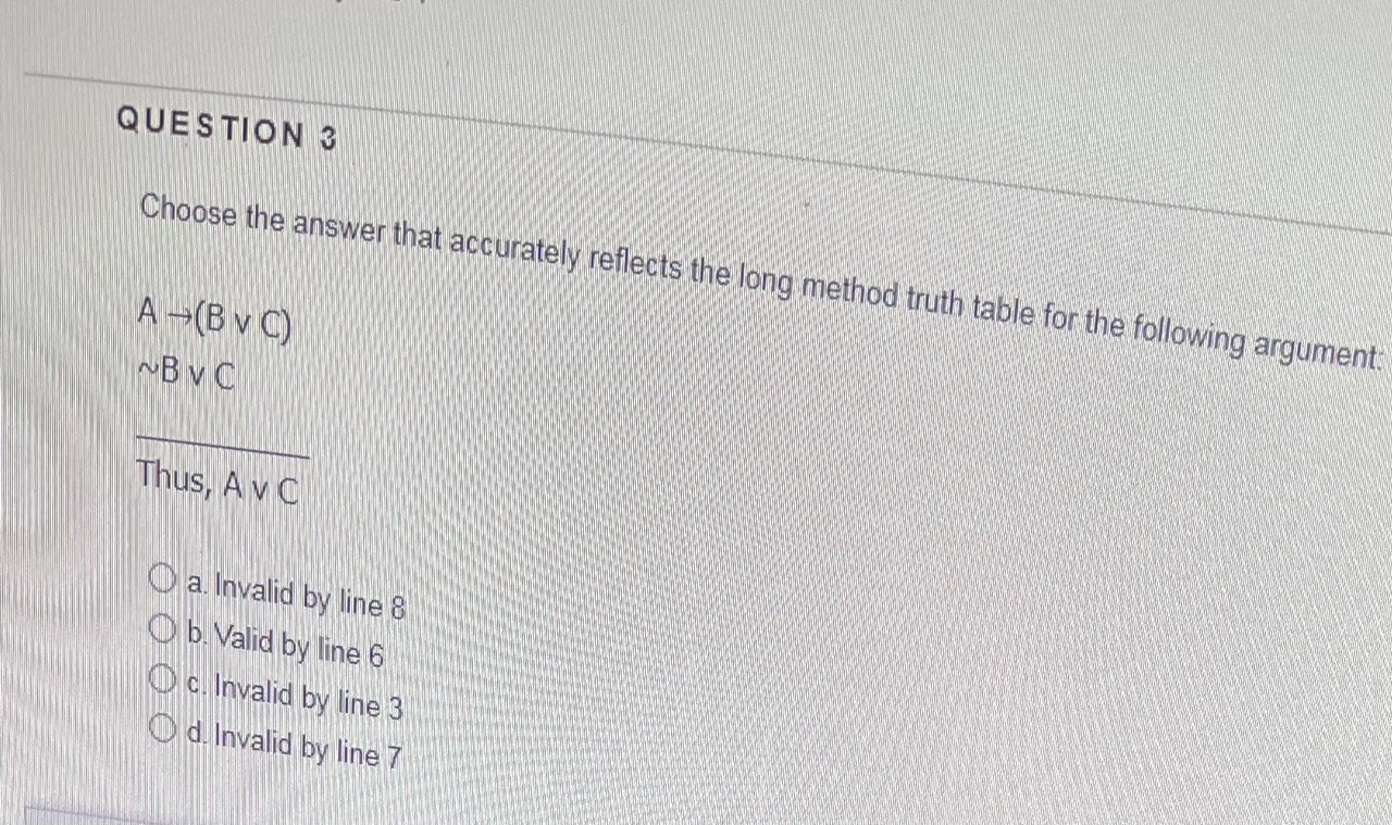 truth table for the following argument. A -(B VC) ~BY C Thus,