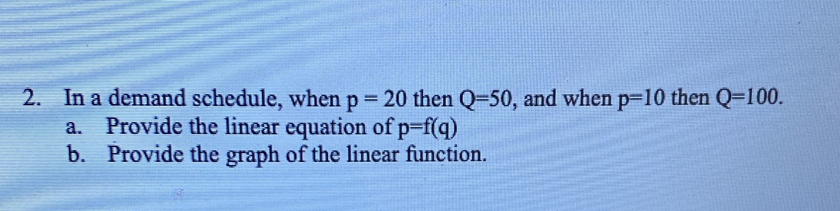  Please provide complete work 2. In a demand schedule, when p