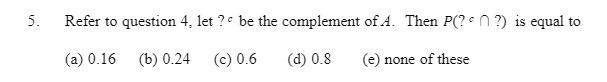 Then P(? c n ?) is equal to (a) 0.16 (b) 0.24