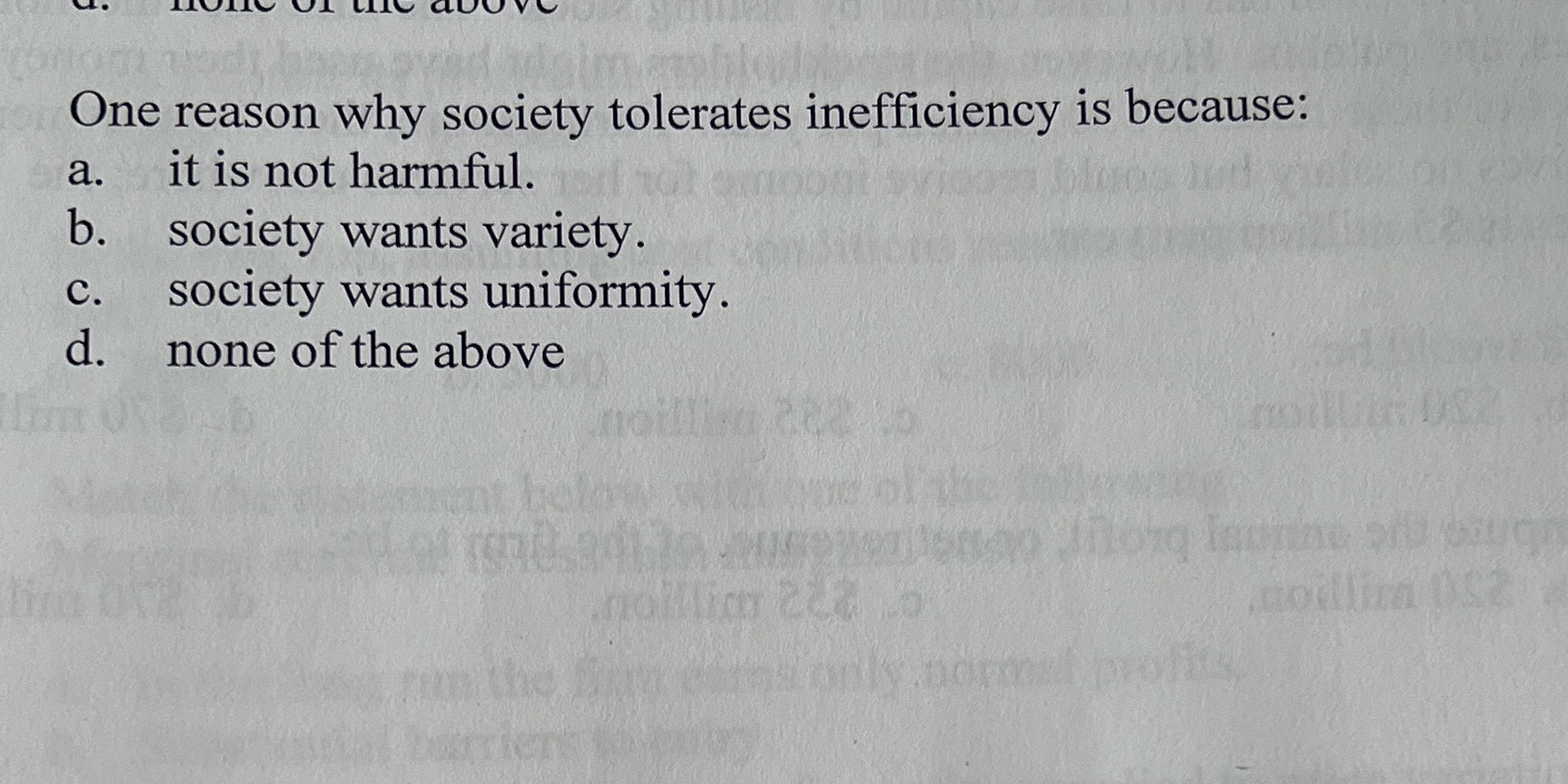  One reason why society tolerates inefficiency is because: a. it is