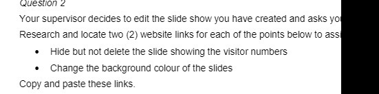  Question 2 Your supervisor decides to edit the slide show you