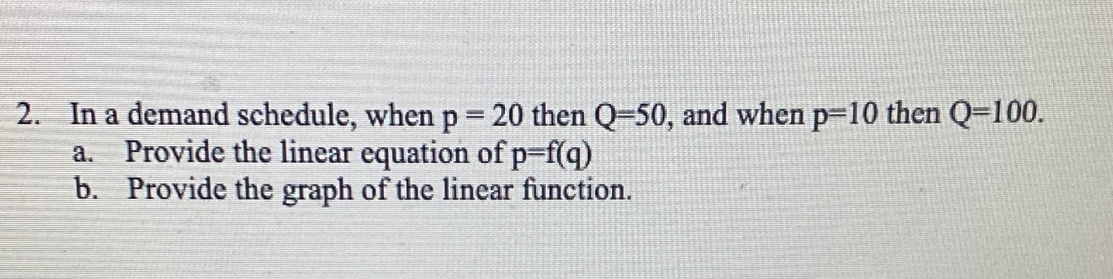 Please provide complete work. 2. In a demand schedule, when p