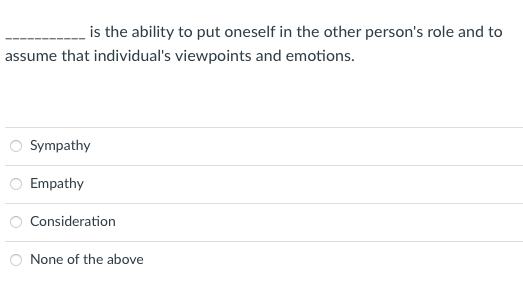 person's role and to assume that individual's viewpoints and emotions. O Sympathy