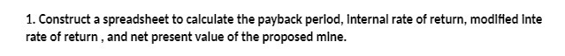  1. Construct a spreadsheet to calculate the payback period, Internal rate