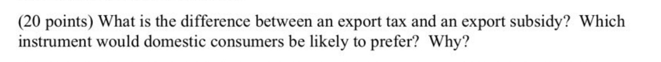  (20 points) What is the difference between an export tax and