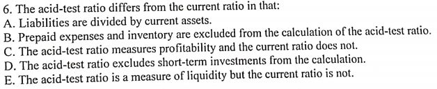 e acid-test ratio differs from the current ratio in t at: A.
