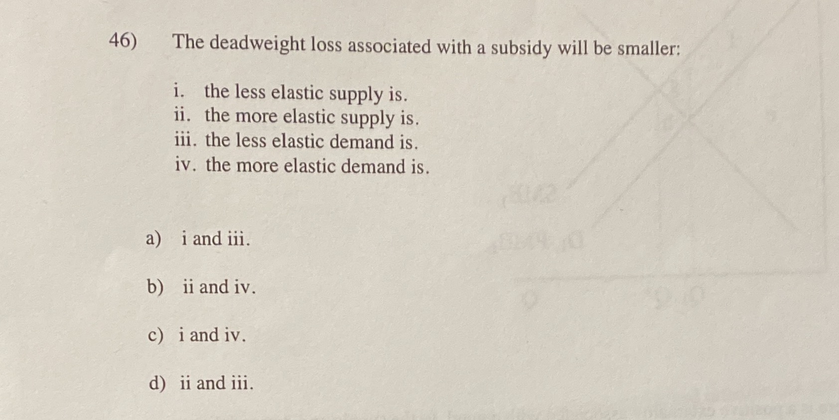 46) The deadweight loss associated with a subsidy will be smaller:
