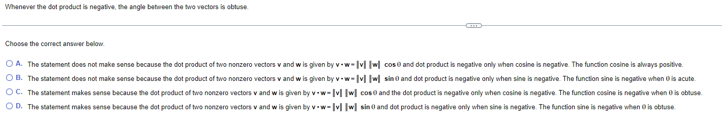  Whenever the dot product is negative. the angle between the two