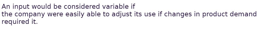 An input would be considered variable if the company were easily