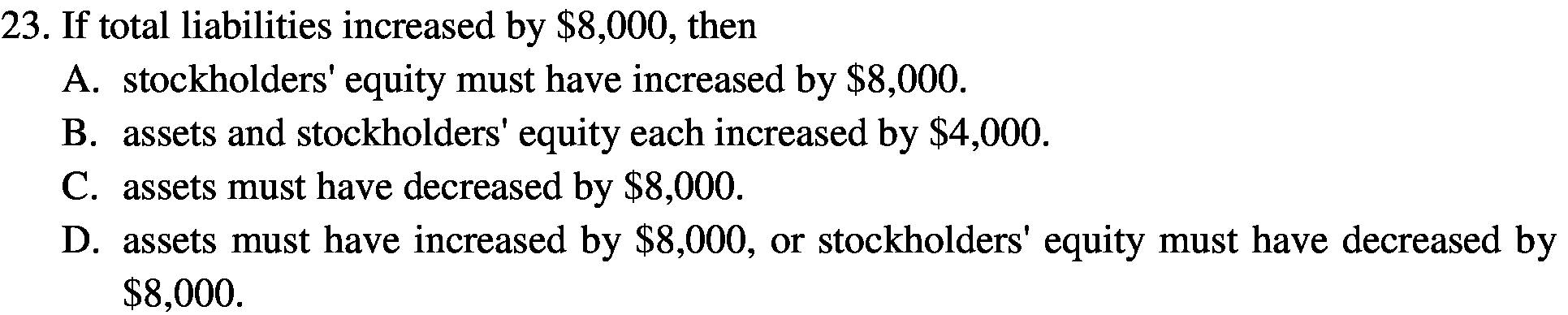 A . stockholders equity must have increased by $8 000 B .