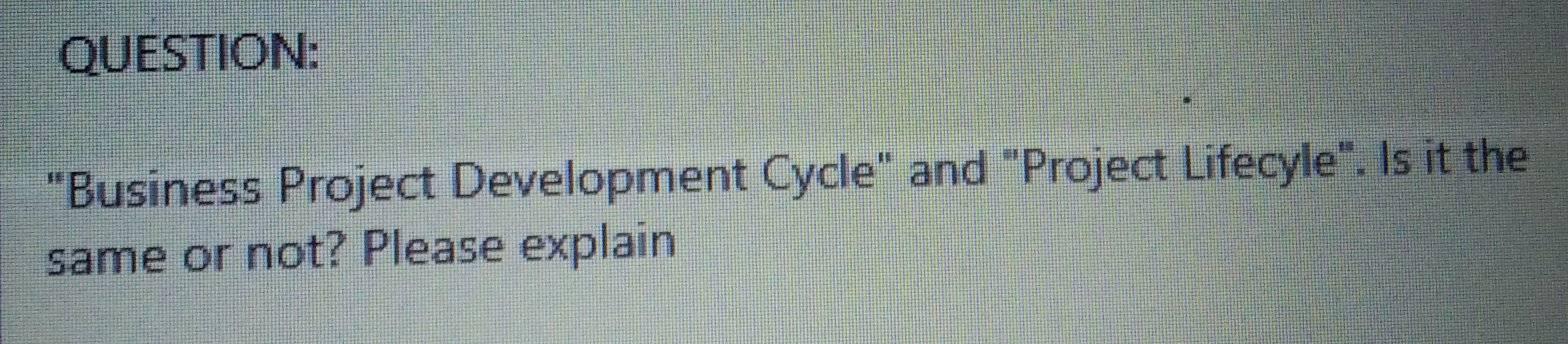 QUESTION: "Business Project Development Cycle" and "Project Lifecyle". Is it the same