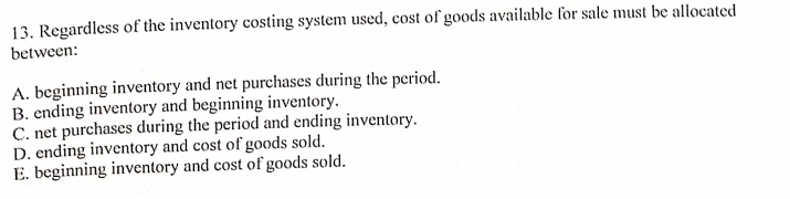 13. Regardless Of the inventory costing system used, cost of goods available