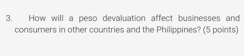 countries ang the Philippines? 3. How will a peso devaluation affect businesses