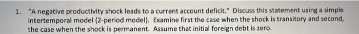 P 1. "A negative productivity shock leads to a current account