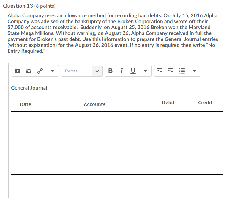 Question 13 (6 points) Alpha Company uses an allowance method for recording