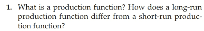 1. What is a production function? How does a long-run production function