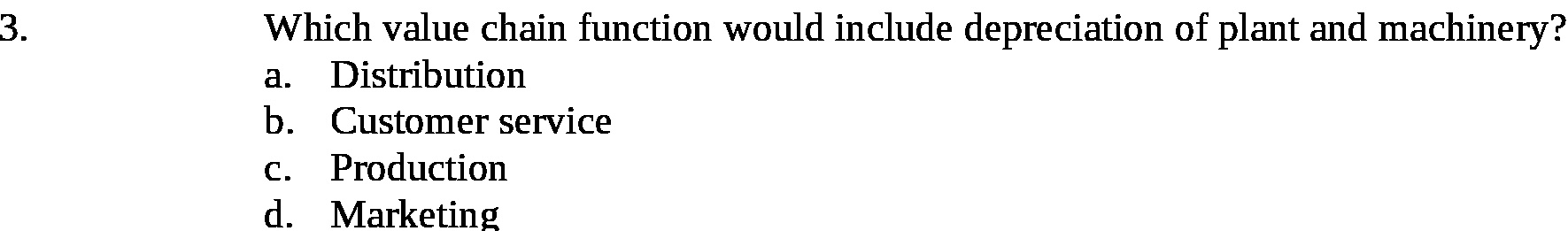 Which value chain function would include depreciation of plant and machinery? a.