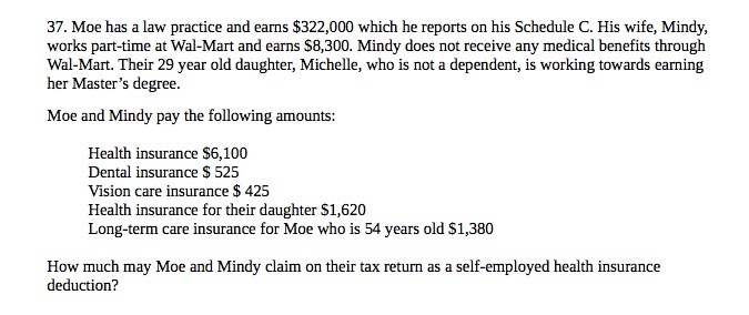 37. Moe has a law practice and earns $322,000 which he reports