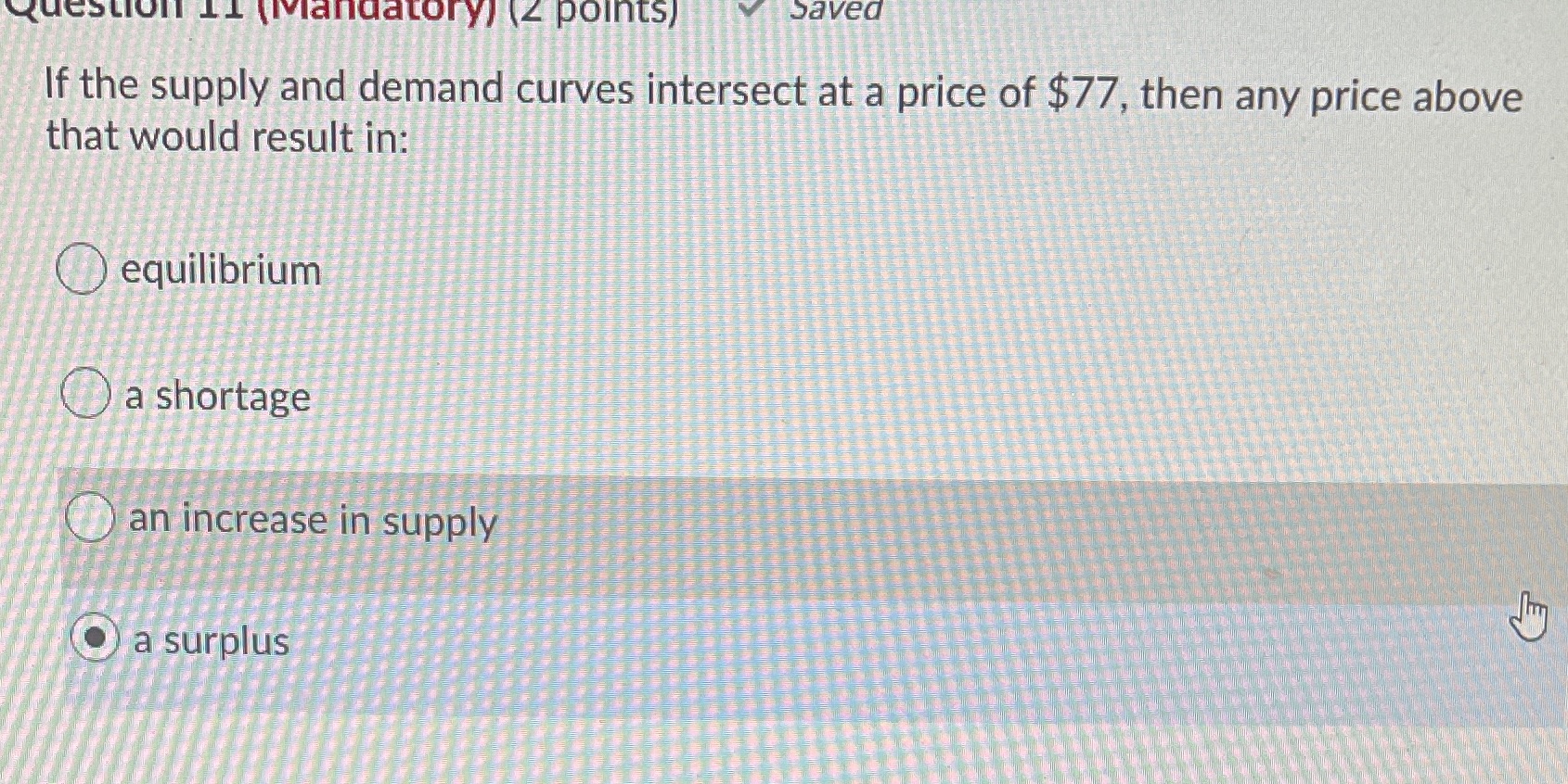  Question 1 {Mandatory] (2 points) Saved If the supply and demand
