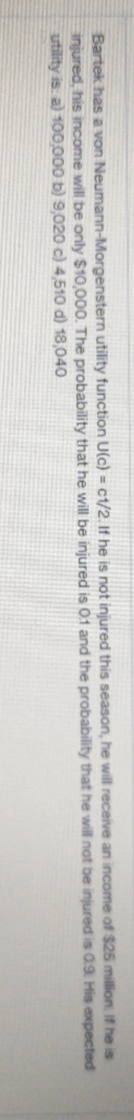  I need answer Bartek has a von Neumann-Morgenstern utility function U(c)