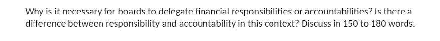 Why is it necessary for boards to delegate financial responsibilities or