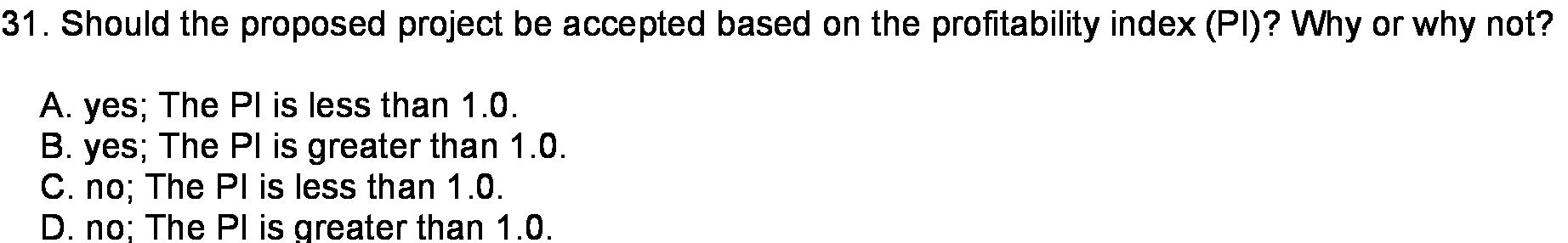  31. Should the proposed project be accepted based on the profitability
