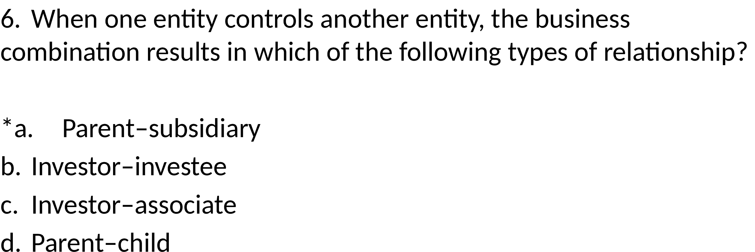  6. When one entity controls another entity, the business combination results